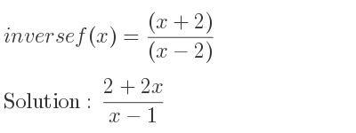 The inverse of f(x)=((x+2))/((x-2)) is (2+2x)/(x-1)